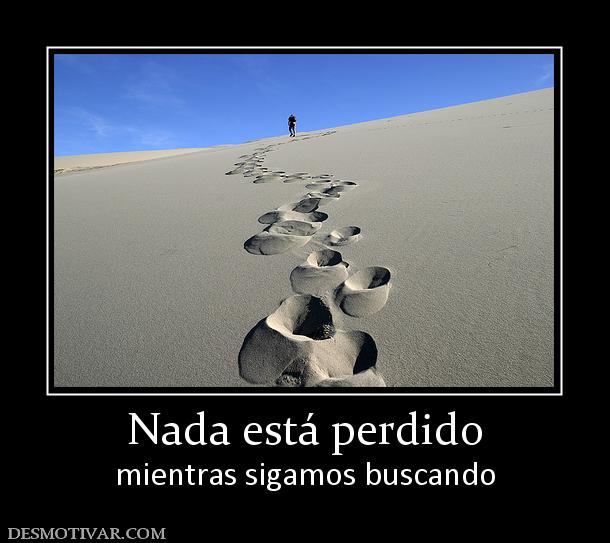 Nada está perdido mientras sigamos buscando