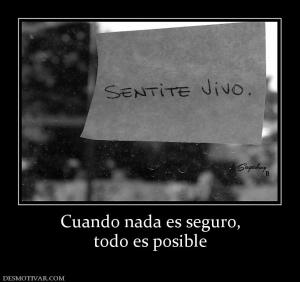 Cuando nada es seguro, todo es posible