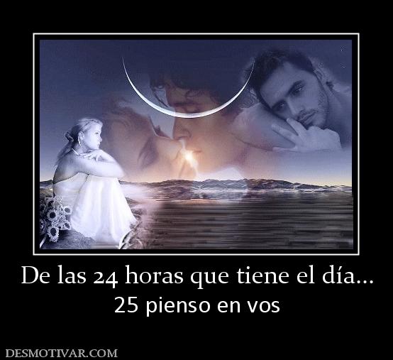 De las 24 horas que tiene el día... 25 pienso en vos