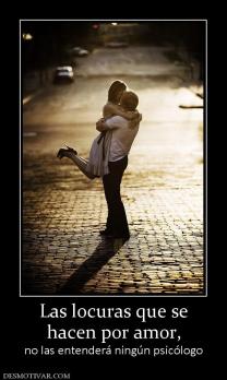 Las locuras que se hacen por amor,  no las entenderá ningún psicólogo