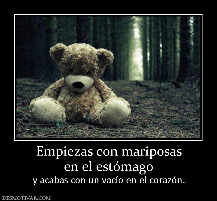 Empiezas con mariposas en el estómago  y acabas con un vacío en el corazón.