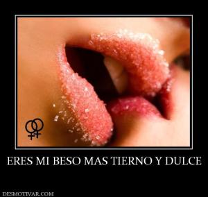 ERES MI BESO MAS TIERNO Y DULCE
