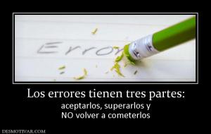 Los errores tienen tres partes: aceptarlos, superarlos y NO volver a cometerlos