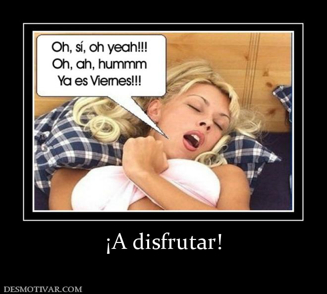 ¡A disfrutar!