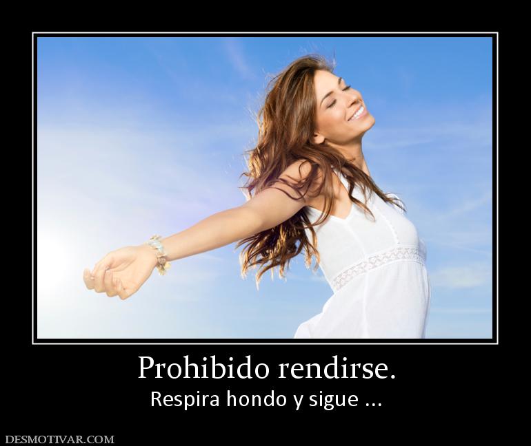 Prohibido rendirse. Respira hondo y sigue ...