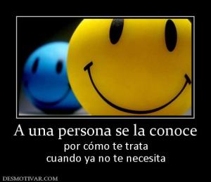 A una persona se la conoce por cómo te trata cuando ya no te necesita