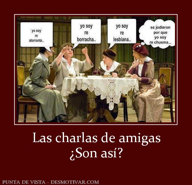 Las charlas de amigas ¿Son así?