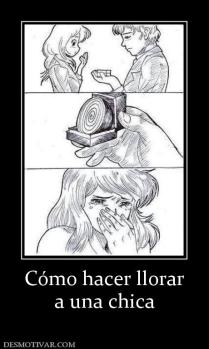 Cómo hacer llorar a una chica