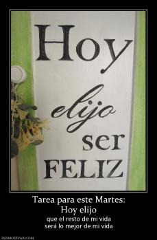 Tarea para este Martes: Hoy elijo  que el resto de mi vida será lo mejor de mi vida