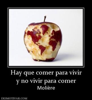 Hay que comer para vivir y no vivir para comer Molière
