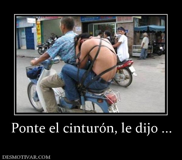 Ponte el cinturón, le dijo ...