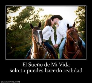El Sueño de Mi Vida solo tu puedes hacerlo realidad