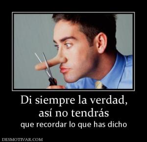 Di siempre la verdad, así no tendrás que recordar lo que has dicho