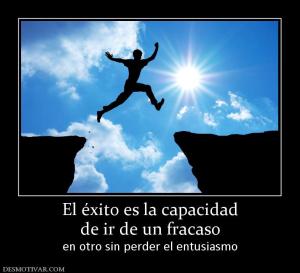 El éxito es la capacidad de ir de un fracaso en otro sin perder el entusiasmo
