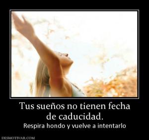 Tus sueños no tienen fecha de caducidad.  Respira hondo y vuelve a intentarlo