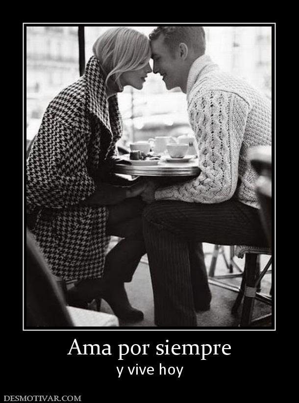 Ama por siempre y vive hoy
