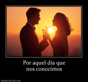 Por aquel día que nos conocimos