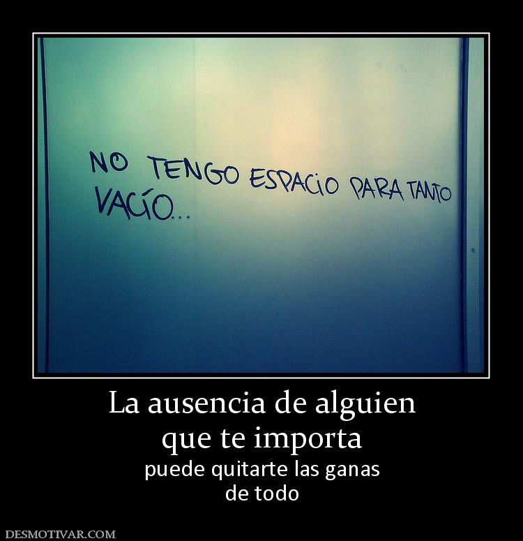 La ausencia de alguien que te importa  puede quitarte las ganas de todo