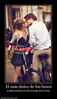 El más dulce de los besos puede cambiar el más amargo de los días.