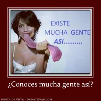 ¿Conoces mucha gente así?