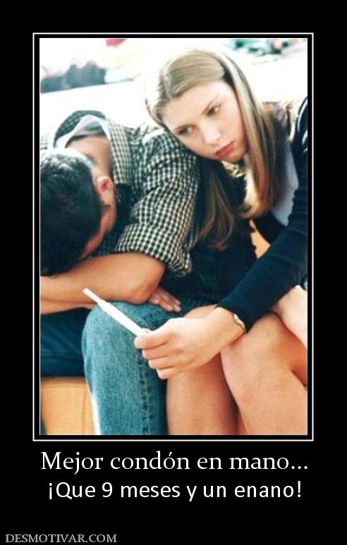 Mejor condón en mano... ¡Que 9 meses y un enano!