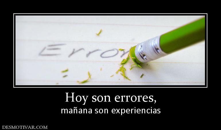 Hoy son errores, mañana son experiencias