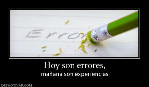Hoy son errores, mañana son experiencias