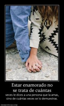 Estar enamorado no se trata de cuántas veces le dices a una persona que la amas, sino de cuántas veces se lo demuestras.