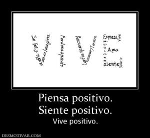 Piensa positivo. Siente positivo. Vive positivo.