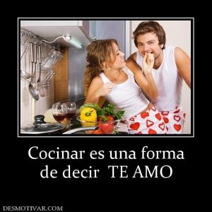 Cocinar es una forma de decir  TE AMO