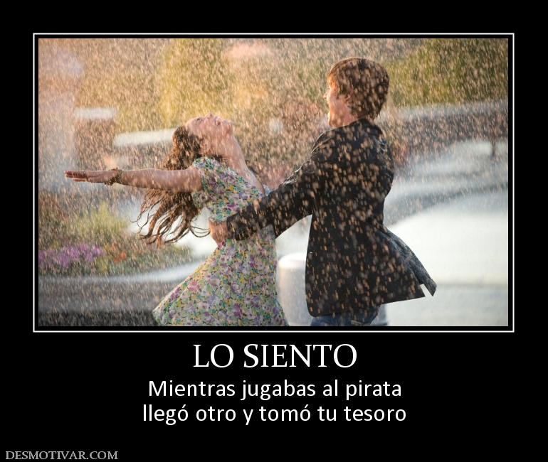LO SIENTO Mientras jugabas al pirata llegó otro y tomó tu tesoro
