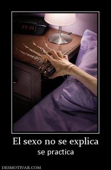 El sexo no se explica se practica