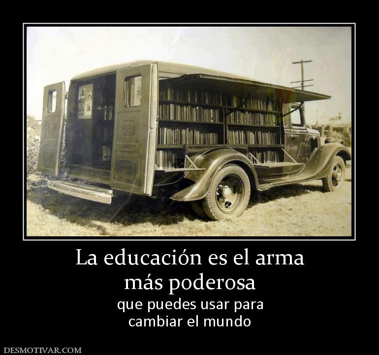 La educación es el arma más poderosa  que puedes usar para cambiar el mundo