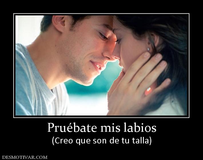 Pruébate mis labios (Creo que son de tu talla)