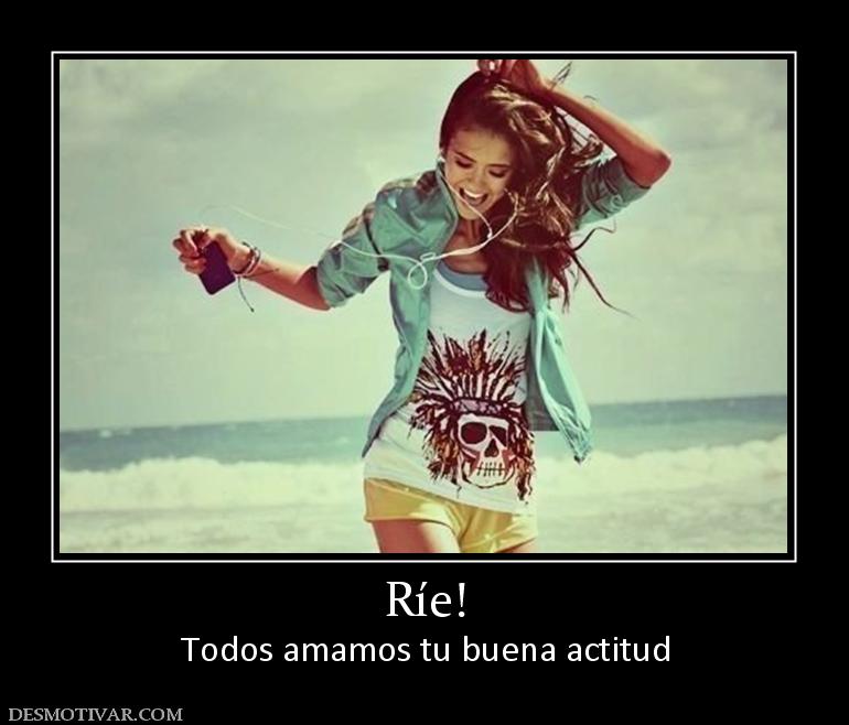 Ríe! Todos amamos tu buena actitud