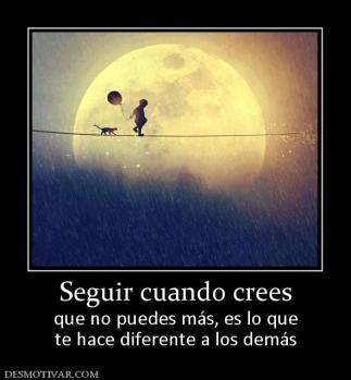 Seguir cuando crees que no puedes más, es lo que te hace diferente a los demás