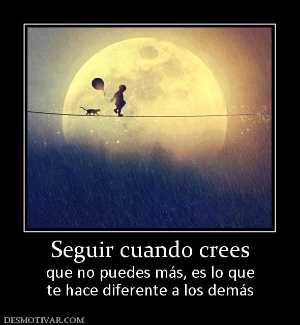 Seguir cuando crees que no puedes más, es lo que te hace diferente a los demás