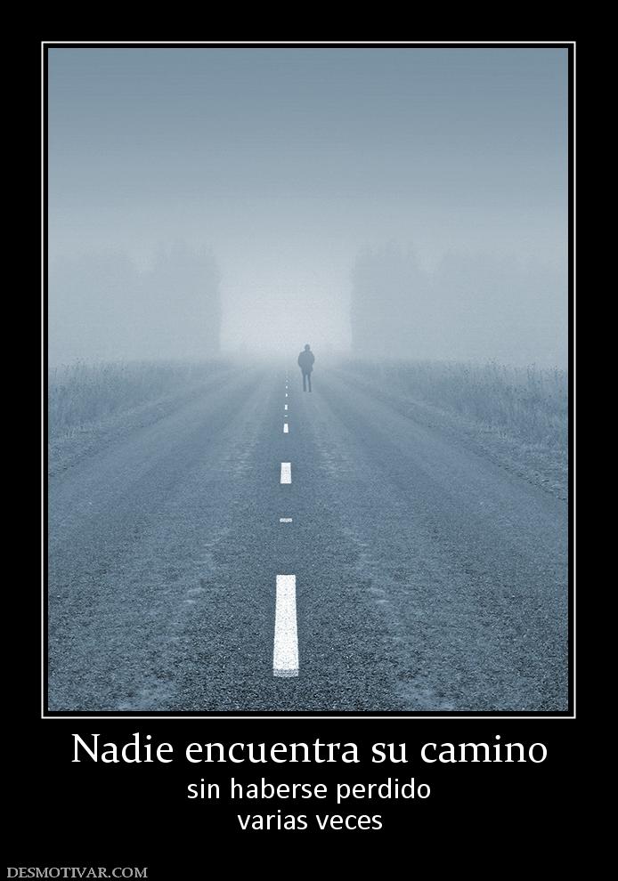 Nadie encuentra su camino sin haberse perdido varias veces