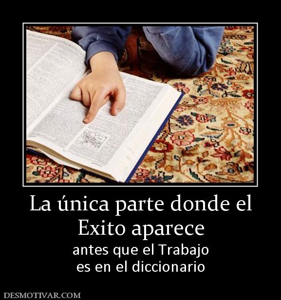 La única parte donde el Exito aparece antes que el Trabajo es en el diccionario