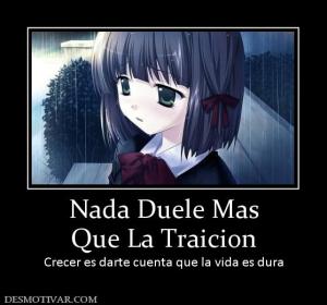 Nada Duele Mas Que La Traicion Crecer es darte cuenta que la vida es dura