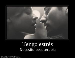 Tengo estrés Necesito besoterapia