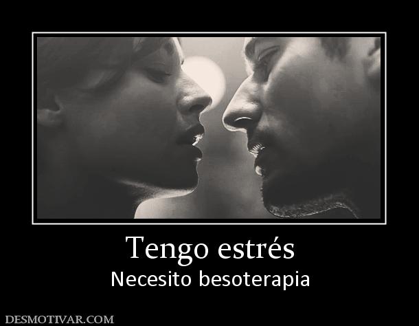 Tengo estrés Necesito besoterapia