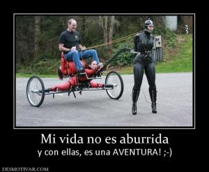 Mi vida no es aburrida y con ellas, es una AVENTURA! ;-)