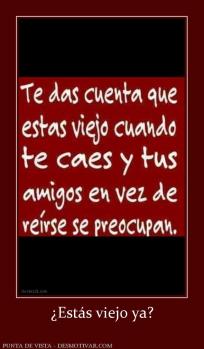 ¿Estás viejo ya?