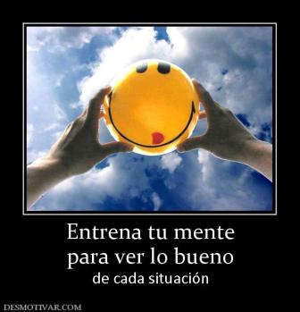 Entrena tu mente para ver lo bueno de cada situación