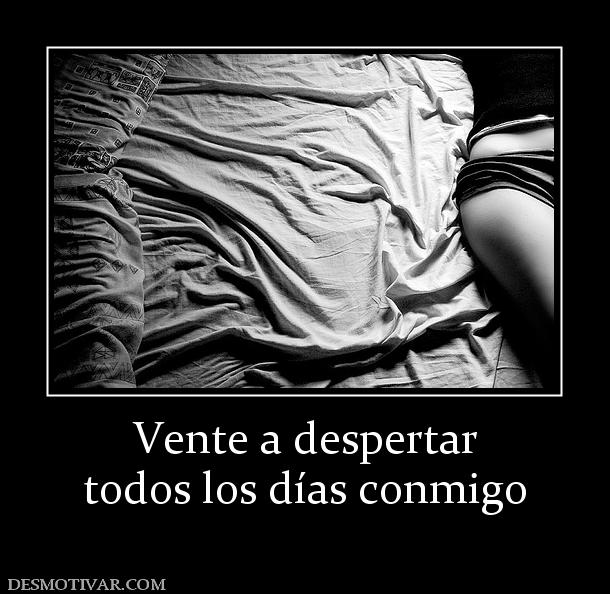 Vente a despertar todos los días conmigo