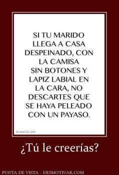 ¿Tú le creerías?