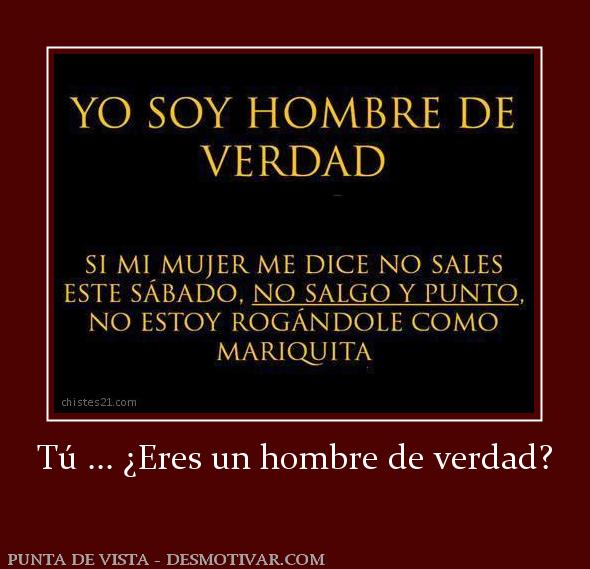 Tú ... ¿Eres un hombre de verdad?