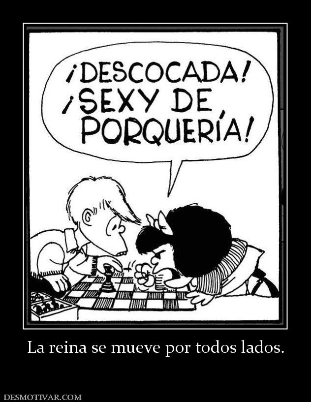 La reina se mueve por todos lados.