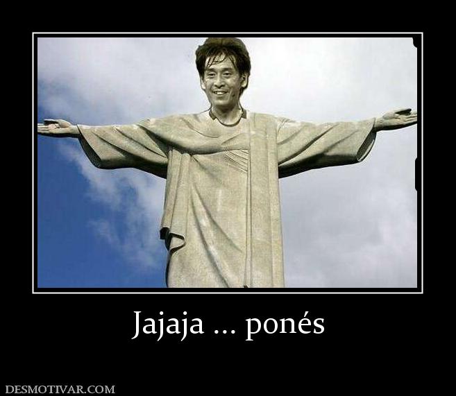 Jajaja ... ponés